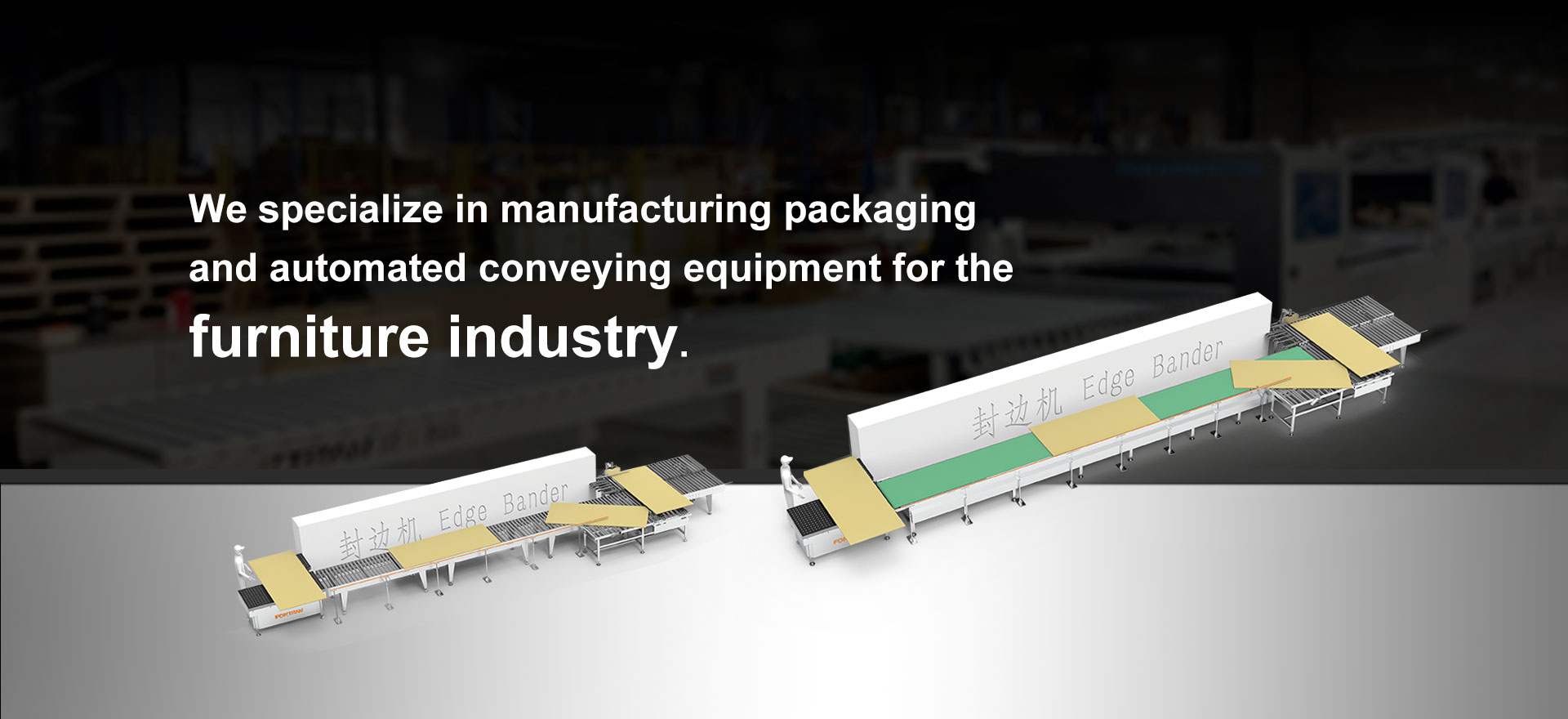 Wir sind spezialisiert auf die Herstellung von Verpackungen und automatisierten Fördergeräten für die Möbelindustrie.